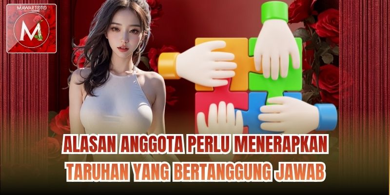 Alasan anggota perlu menerapkan taruhan yang bertanggung jawab