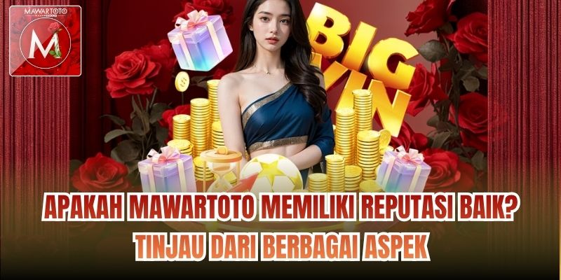 Apakah Mawartoto Memiliki Reputasi Baik? Tinjau Dari Berbagai Aspek