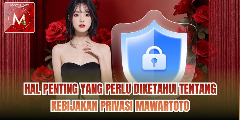 Hal penting yang perlu diketahui tentang Kebijakan Privasi Mawartoto