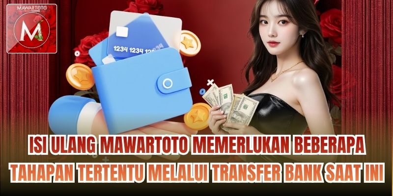 Isi ulang Mawartoto memerlukan beberapa tahapan tertentu melalui transfer bank saat ini