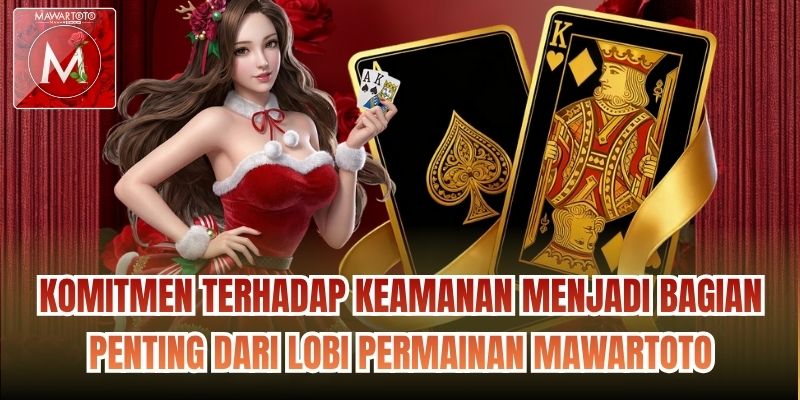 Komitmen terhadap keamanan menjadi bagian penting dari lobi permainan Mawartoto