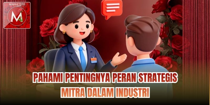 Pahami pentingnya peran strategis mitra dalam industri